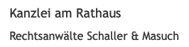 Kanzlei am Rathaus Rechtsanwälte Schaller & Masuch